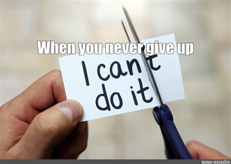 Never give up Memes .